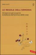 Le regole dell'armonia: 50 esercizi per scoprire la bellezza dell'anima e delle cose