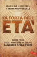 La forza dell'età. Come fare degli anni che passano la nostra opera (d'arte)