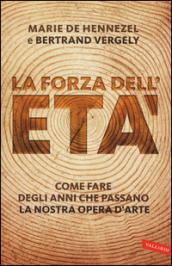 La forza dell'età. Come fare degli anni che passano la nostra opera (d'arte)