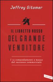 Il libretto rosso del grande venditore. I 12 comandamenti e mezzo del successo commerciale