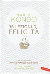 96 lezioni di felicità: Dall'autrice del Magico potere del riordino. Tutti i segreti del Metodo Konmari