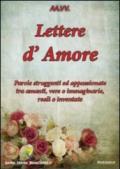 Lettere d'amore. Parole struggenti ed appassionate tra amanti, vere o immaginarie, reali o inventate