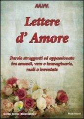 Lettere d'amore. Parole struggenti ed appassionate tra amanti, vere o immaginarie, reali o inventate