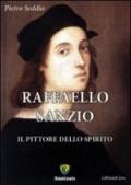 Raffaello Sanzio. Il pittore dello spirito