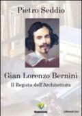 Gian Lorenzo Bernini. Il regista dell'architettura