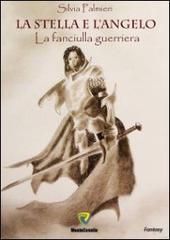 La stella e l'angelo. La fanciulla guerriera