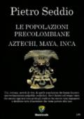 Le popolazioni precolombiane. Aztechi, Maya, Inca