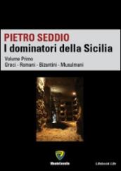 I dominatori della Sicilia. 1.Greci, Romani, Bizantini, Musulmani