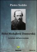 Fedor Michajlovic Dostoevskij. La tortura dell'autocoscienza