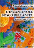 L'incantevole bosco della vita. Raccolta di favole