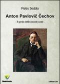 Anton Pavlovic Cechov. Il genio delle piccole cose