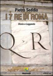 I 7 re di Roma. Storia e leggenda