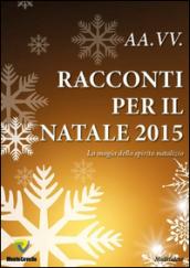 Racconti per il Natale 2015. La magia dello spirito natalizio