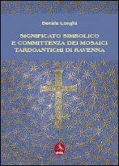 Significato simbolico e committenza dei mosaici tardo antichi di Ravenna