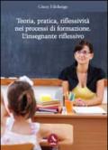 Teoria, pratica, riflessività nei processi di formazione. L'insegnante riflessivo