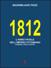 1812. L'anno fatale nell'Impero Ottomano (guerra, pace e peste)