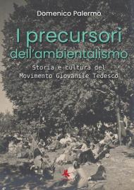 I precursori dell'ambientalismo. Storia e cultura del Movimento Giovanile Tedesco