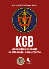 Il KGB. La spada e lo scudo in difesa del comunismo