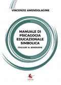 Manuale di psicagogia educazionale simbolica. (Educare al benessere)