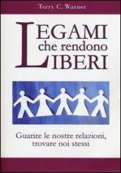 Legami che rendono liberi. Guarire le nostre relazioni, trovare noi stessi