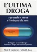 L'ultima droga. La pornografia su Internet e il suo impatto sulla mente