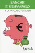 Banche e risparmio in un racconto per bambini. Ediz. a colori