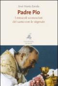 Padre Pio. I miracoli sconosciuti del santo con le stigmate