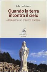 Quando la terra incontra il cielo. Medjugorie, un mistero d'amore