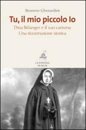 Tu, il mio piccolo Io. Dina Bélanger e il suo carisma. Una ricostruzione storica