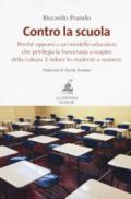 Contro la scuola. Perché opporsi a un modello educativo che privilegia la burocrazia a scapito della cultura. E riduce lo studente a numero