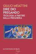 Dire Dio pregando. Teologia a partire dalla preghiera