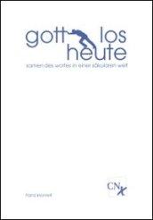 gott.los.heute - samen des wortes in einer säkularen welt (German Edition)