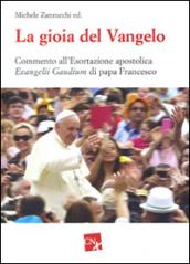 La gioia del Vangelo. Commento all'esortazione apostolica Evangelii Gaudium di papa Francesco