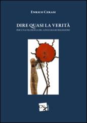 Dire quasi la verità. Per una filosofia del linguaggio religioso