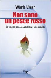 Non sono un pesce rosso. Se voglio posso cambiare, e in meglio