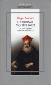 Il Cardinal Montelparo. Un marchigiano nella Roma di Sisto V