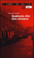 Qualcuno che non conosco. Le inchieste dell'investigatore Stefano Mori. 1.