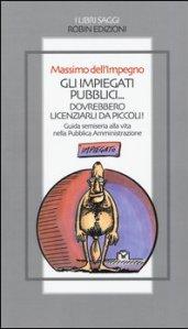 Gli impiegati pubblici... dovrebbero licenziarli da piccoli! Guida semiseria alla vita nella pubblica amministrazione