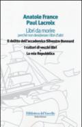 Libri da morire perché non desiderare i libri d'altri: Il delitto dell'accademico Silvestro Bonnard-I cultori di vecchi libri-La mia Repubblica