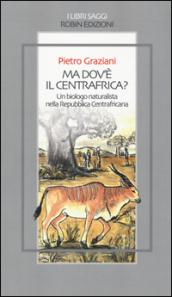 Ma dov'è il centrafrica? Un biologo naturalista nella Repubblica Centrafricana