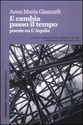 E cambia passo il tempo. Poesie su l'Aquila