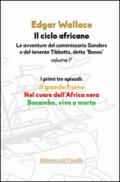 Il ciclo africano. Le avventure del commissario Sanders e del tenente Tibbetts, detto «Bones». 1.Il grande fiume-Nel cuore dell'Africa nera-Bosambo, vivo o morto