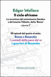 Il ciclo africano. Le avventure del commissario Sanders e del tenente Tibbetts, detto «Bones». 2.Bones e Bosambo-I custodi della pace del re-I guerrieri di Bosambo