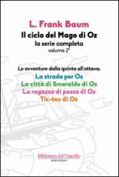 Il ciclo del mago di Oz: La strada per OZ-La città di Smeraldo di Oz-La ragazza di pezza di Oz-Tik-tok di Oz. 2.