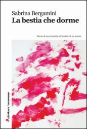 La bestia che dorme. Storia di una malattia all'ombra di un amore