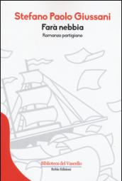 Farà nebbia: Romanzo partigiano (Biblioteca del Vascello)