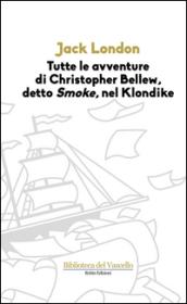 Tutte le avvenure di Christopher Bellew, detto «Smoke», nel Klondike