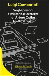 Vaghi presagi e misteriose certezze di Arturo Coiba (detto il Puro) (Biblioteca del Vascello)