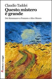 Questo mistero è grande. Dai «Karamazov» a Franzen e Alice Munro