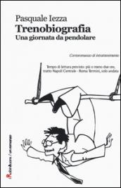 Trenobiografia. Una giornata da pendolare